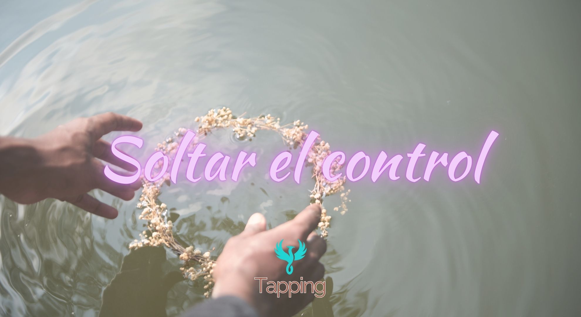 Tapping Soltar el control y fluir con la vida
