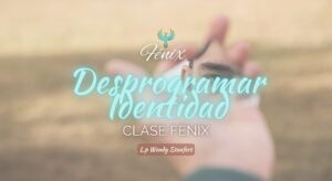 Clase Fénix - Desprogramar la Identidad que Aprendiste